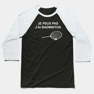 JE PEUX PAS J AI BADMINTON Baseball T-Shirt